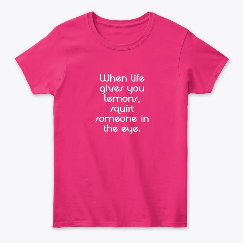 When Life Gives You Lemons Shirt